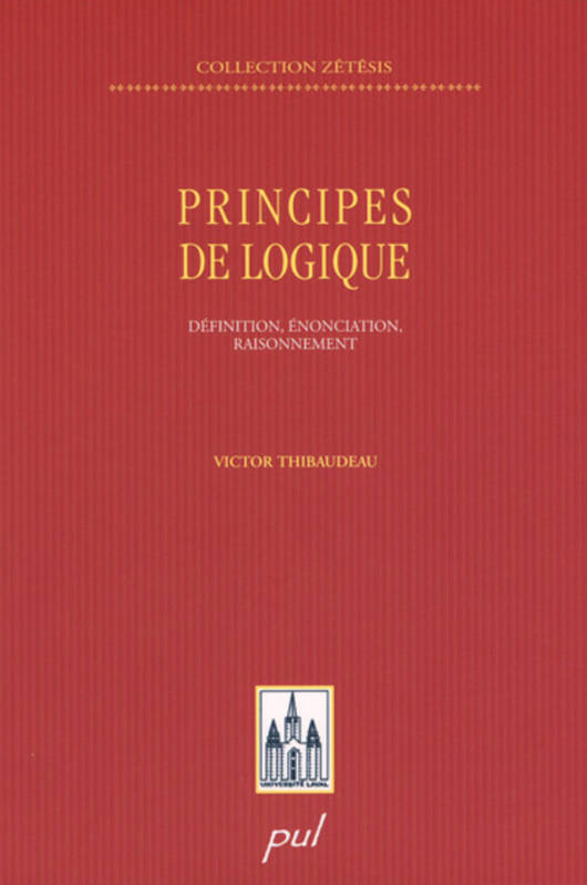 Principes De Logique, Définition, Énonciation, Raisonnement - Victor Thibaudeau