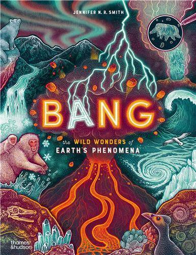 Bang: The wild wonders of Earth s phenomena /anglais