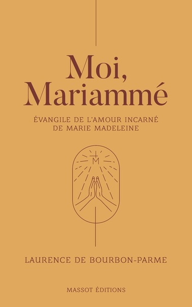 Moi, Mariammé, Evangile de l’amour incarné de Marie Madeleine