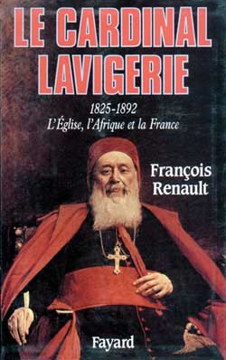 Le Cardinal Lavigerie, L'Eglise, L'Afrique Et La France (1825-1892)