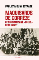 Maquisards De Correze (Geste) - Le Commandant Louis - Leon Lanot