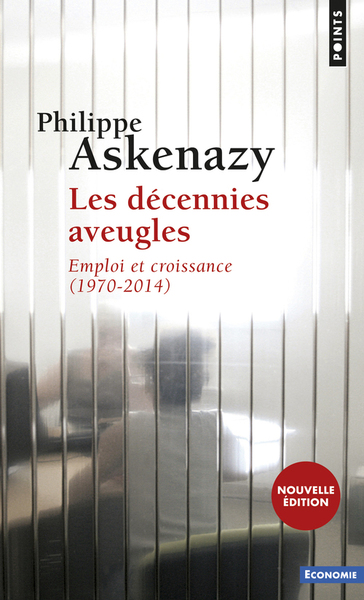 Les Décennies Aveugles, Emploi Et Croissance (1970-2014) - Philippe Askenazy