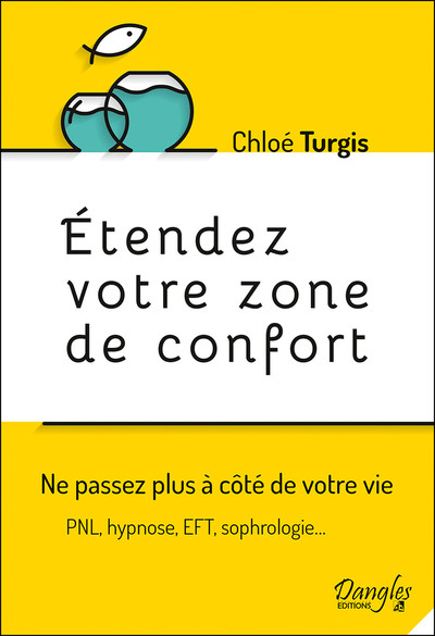 Etendez votre zone de confort - Ne passez plus à côté de votre vie - Chloé Turgis