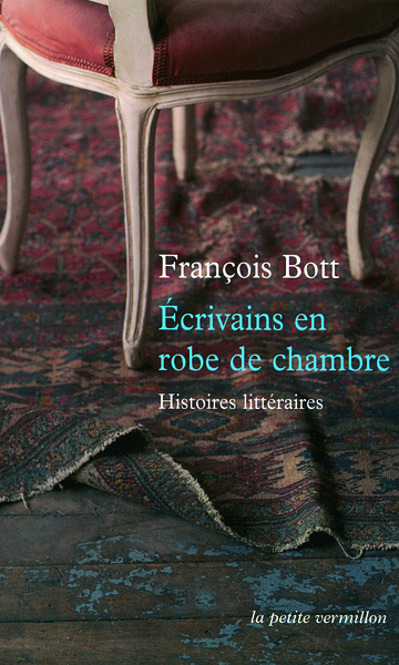 Écrivains en robe de chambre - François Bott