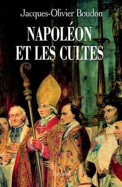 Napoléon et les cultes - Jacques-Olivier Boudon