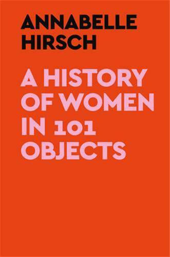 A History of Women in 101 Objects /anglais