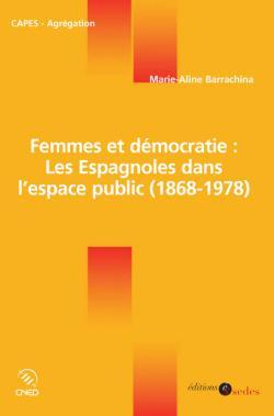 Femmes Et Démocratie : Les Espagnoles Dans L'Espace Public (1868-1978)