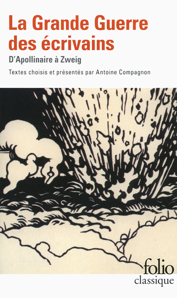 La Grande Guerre Des Écrivains, D'Apollinaire À Zweig - Antoine Compagnon