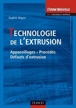 Technologie de l'extrusion - Appareillages, procédées, défauts d'extrusion