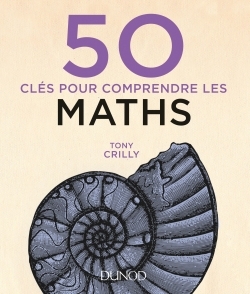 50 clés pour comprendre les maths - 2e éd.