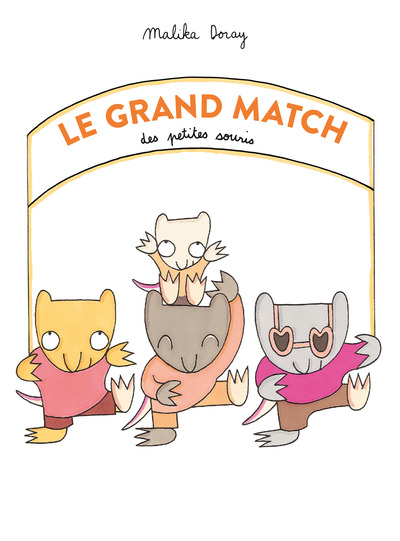 Le grand match des petites souris - Malika Doray