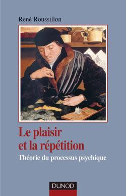 Le plaisir et la répétition - Théorie du processus psychique