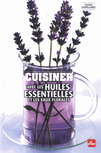 Cuisiner avec les huiles essentielles et les eaux florales