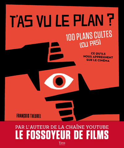 T'As Vu Le Plan ? 100 Plans Cultes (Ou Pas) Et Ce Qu'ils Nous Apprennent Sur Le Cinéma