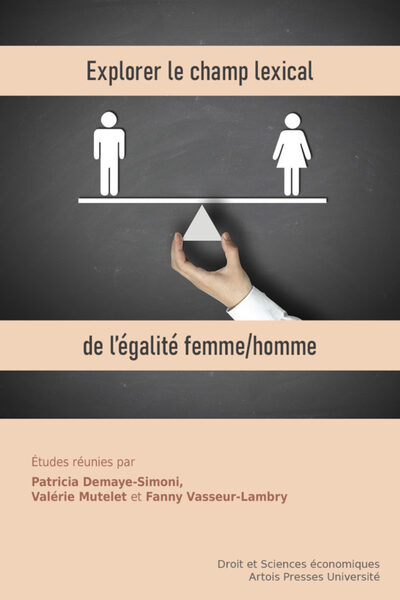 Explorer Le Champ Lexical De L'Égalité Femme-Homme, Déclinaisons Pluridisciplinaires D'Un Même Principe Juridique