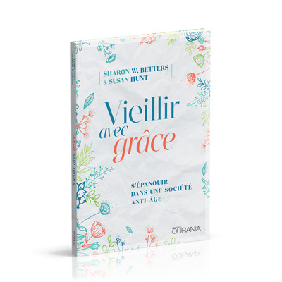 Vieillir Avec Grâce, S’Épanouir Dans Une Société Anti-Âge - Sharon W. Betters