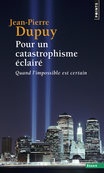 Pour un catastrophisme éclairé - Jean-Pierre Dupuy