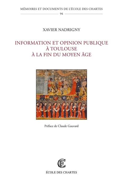 Information et opinion publique à Toulouse à la fin du Moyen Âge - Xavier Nadrigny