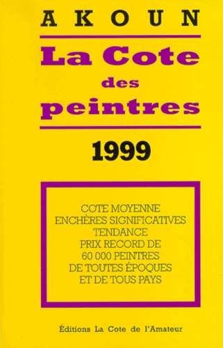 1999 - La Cote des peintres 1999 - Cote moyenne enchères significatives tendance prix record de 60 000 peintres de toutes époques de tous pays.