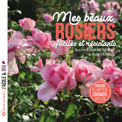 Mes beaux rosiers, faciles et résistants