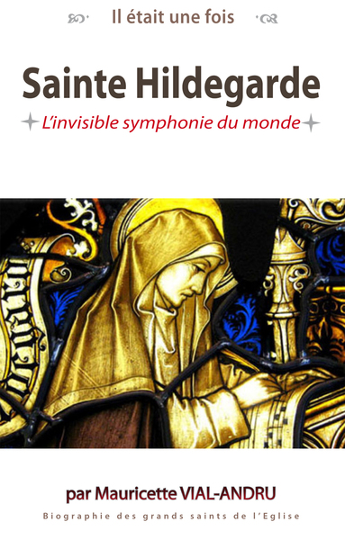 Il Était Une Fois Sainte Hildegarde, L´Invisible Symphonie Du Monde