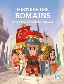 Histoire Des Romains, Sur Les Traces D'Une Civilisation Conquérante