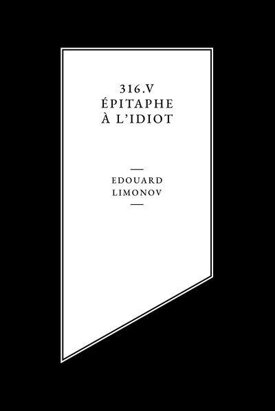 316,V, épitaphe à l'idiot - Edouard Limonov