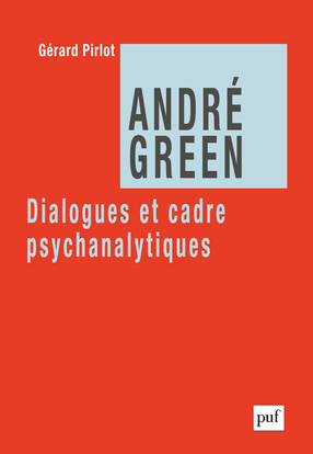 André Green. Dialogues et cadre psychanalytiq... - Gérard Pirlot