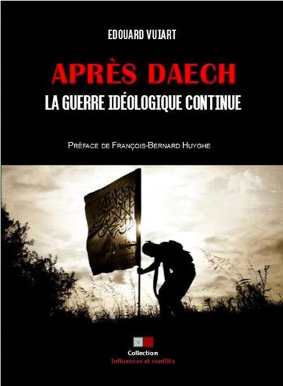 Après Daech, la guerre idéologique continue - Edouard Vuiart