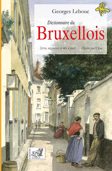 Dictionnaire Du Bruxellois, Illustré - Georges Lebouc, Georges Lebouc, Georges Lebouc