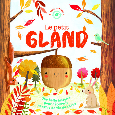 Le petit gland : une belle histoire pour découvrir le cycle de vie du chêne