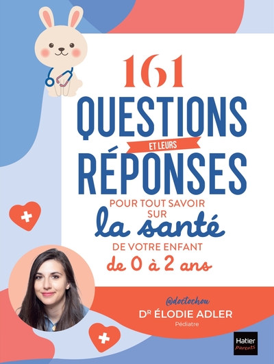 161 Questions Et Leurs Réponses Pour Tout Savoir Sur La Santé De Votre Enfant De 0 À 2 Ans, La Boîte À Outils Pour Un Bébé En Bonne Santé