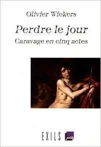 Perdre Le Jour, Caravage En Cinq Actes