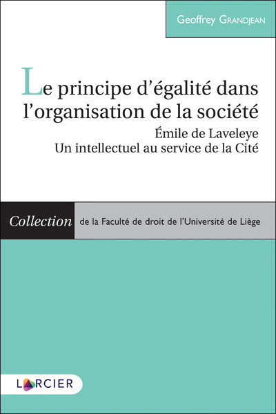 Le Principe D'Égalité Dans L'Organisation De La Société, Émile De Laveleye - Un Intellectuel Au Service De La Cité