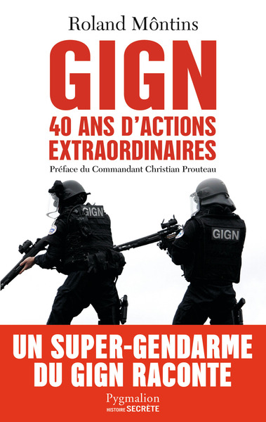 Gign - L'Histoire Secrete, 40 Ans D'Actions Extraordinaires