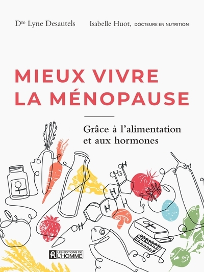 Mieux vivre la ménopause - Pour trouver l'harmonie en prévenant les symptômes et grâce à l'alimentat