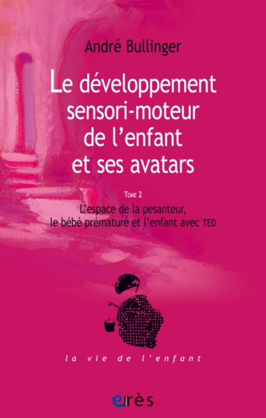 Le développement sensori-moteur de l'enfant et ses avatars - Volume 2