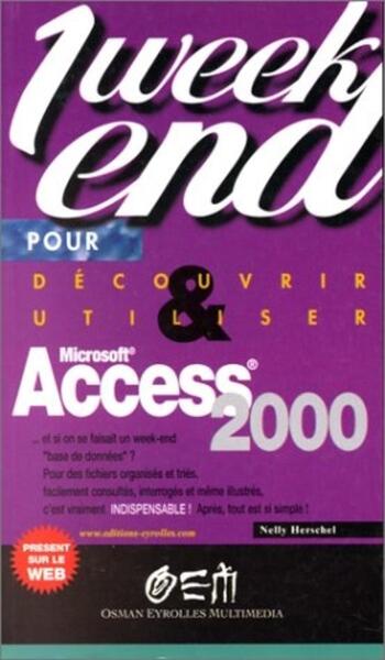 Découvrir Et Utiliser Access 2000 En Un Week-End - Nelly Herschel