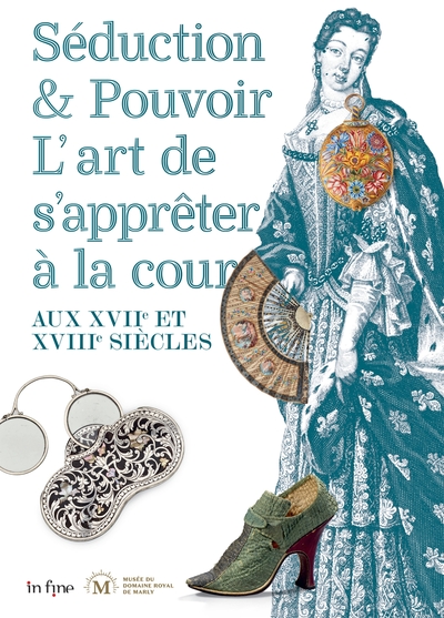 Séduction &amp; pouvoir: L'art de s'apprêter à la cour aux XVIIe et XVIIIe siècles - GEORGINA LETOURMY-BORDIER