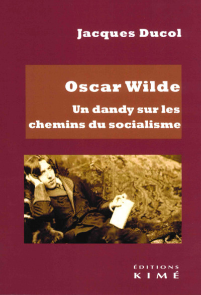 Oscar Wilde. Un Dandy Sur Les Chemins Du Socialisme - Jacques Ducol