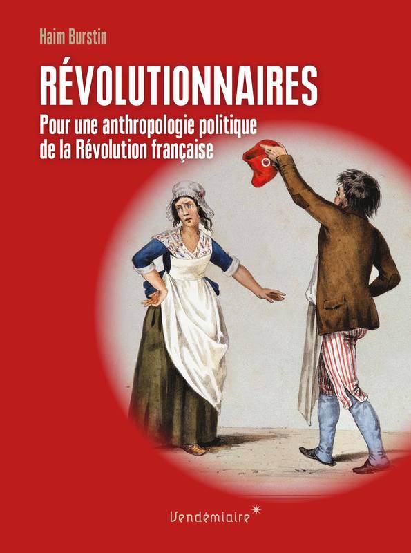 Revolutionnaires - Pour Une Anthropologie Politique, Pour Une Anthropologie Politique De La Révolution Française