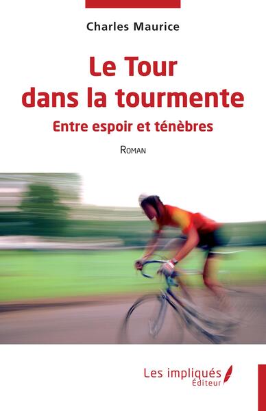 Le Tour dans la tourmente - Charles Maurice