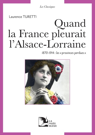 Quand la France pleurait l'Alsace Lorraine