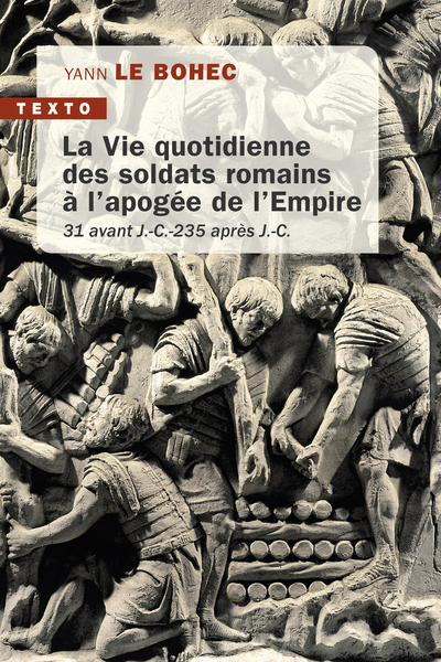 La vie quotidienne des soldats romains à l'apogée de l'Empire - Yann Le Bohec