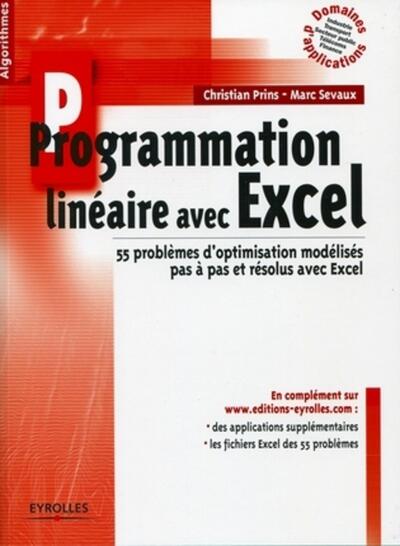 Programmation Linéaire Avec Excel, 55 Problèmes D'Optimisation Modélisés Pas À Pas Et Résolus Avec Excel. - Christian Prins, Marc Sevaux