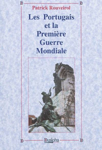 Les Portuguais et la Première Guerre Mondiale - Patrick Rouveirol