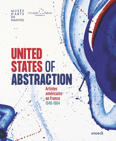 United States Of Abstraction, Artistes Américains En France, 1946-1964 - Musée Fabre - Montpellier, Musée D'Art - Nantes