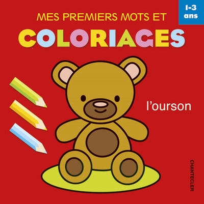 Mes premiers mots et coloriages, 1-3 ans / l'ourson