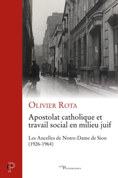 Apostolat Catholique Et Travail Social En Milieu Juif, Les Ancelles De Notre-Dame De Sion, 1926-1964 - Olivier Rota