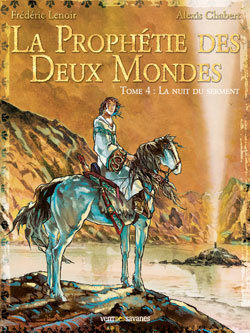 La Prophétie des Deux Mondes Volume 4